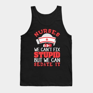 Nurses - We Can't Fix Stupid Tank Top